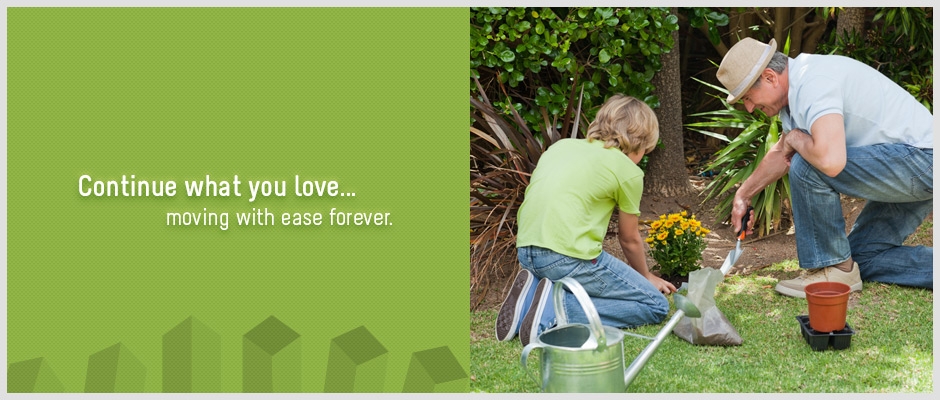 Continue what you love... moving with ease forever.